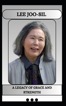 Paperback Lee Joo-Sil a Legacy of Grace and Strength Book