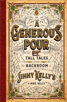 Hardcover A Generous Pour: Tall Tales from the Backroom of Jimmy Kelly's Book