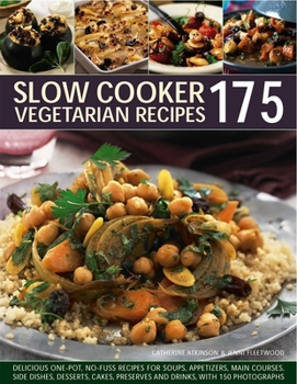 Paperback 175 Slow Cooker Vegetarian Recipes: Delicious One-Pot No-Fuss Recipes For Soups, Appetizers, Main Courses, Side Dishes, Desserts, Cakes, Preserves And Drinks, With 150 Photographs Book