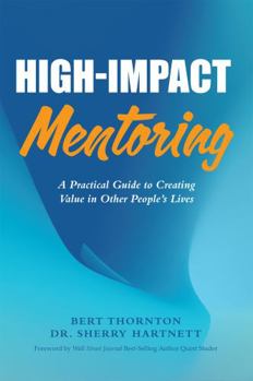 Paperback High-Impact Mentoring: A Practical Guide to Creating Value in Other People's Lives Book