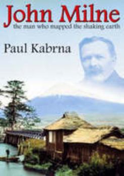 Paperback John Milne: The Man Who Mapped the Shaking Earth Book