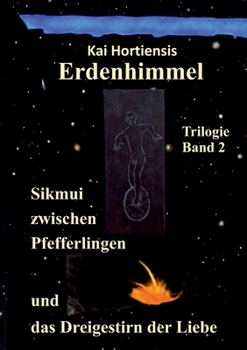 Paperback Sikmui zwischen Pfefferlingen und das Dreigestirn der Liebe: Erdenhimmel - Trilogie Band 2 [German] Book