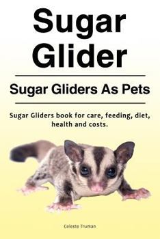 Paperback Sugar Glider. Sugar Gliders As Pets. Sugar Gliders book for care, feeding, diet, health and costs. Book