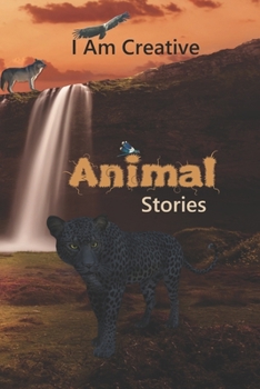 I Am Creative Animal Stories: Creative Writing Practice Prompt Exercises