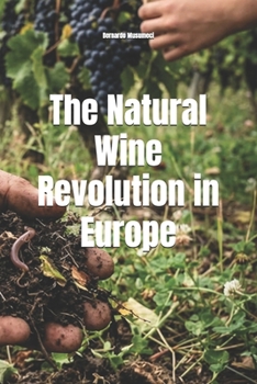 The Natural Wine Revolution in Europe (Wines of the World)