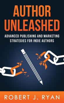 Paperback Author Unleashed: Advanced Publishing and Marketing Strategies for Indie Authors Book