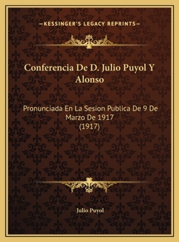 Hardcover Conferencia De D. Julio Puyol Y Alonso: Pronunciada En La Sesion Publica De 9 De Marzo De 1917 (1917) [Spanish] Book