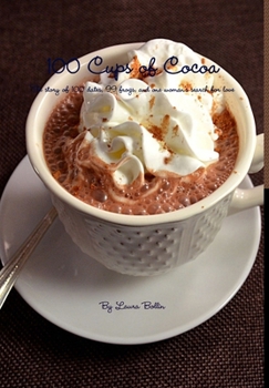 Hardcover 100 Cups of Cocoa: The Story of 100 Dates, 99 Frogs, and One Woman's Search for What She Really Wanted Out of Love Book