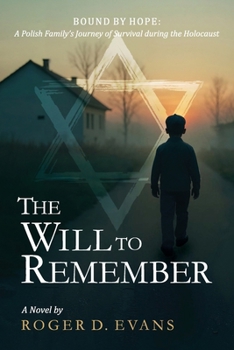 The Will to Remember: BOUND BY HOPE: A Polish Family's Journey of Survival during the Holocaust