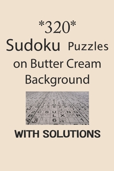 320 Sudoku Puzzles on Butter Cream background with solutions: Have a blast with Sudoku puzzles