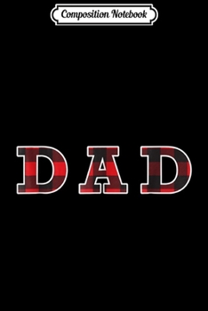 Composition Notebook: Buffalo Plaid Dad Cute Lumberjack Family Birthday Gift Journal/Notebook Blank Lined Ruled 6x9 100 Pages