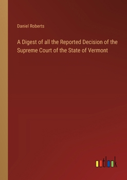 A Digest of all the Reported Decision of the Supreme Court of the State of Vermont