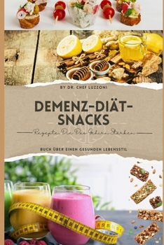 Demenz-Diät-Snacks: Rezepte, Die Das Gehirn Stärken (German Edition)