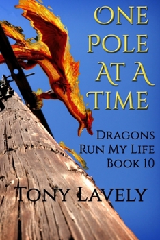 One Pole At A Time: Book 10 Dragons Run My Life