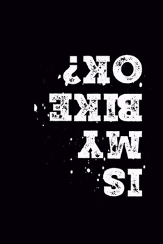 Is My Bike Ok: Journal, Blank Wide Lined Notebook/Composition, MTB MT Biker Dirt Bike Gift, Writing Notes Ideas Diaries