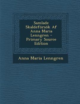 Paperback Samlade Skaldeforsok AF Anna Maria Lenngren - Primary Source Edition [Swedish] Book