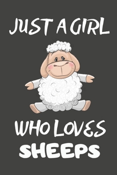 Just A Girl Who Loves Sheeps: Sheep Gifts Lined Notebooks, Journals, Planners and Diaries to Write In | For Sheep Lovers