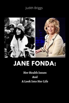 Paperback Jane Fonda: Her Health Issues and a Look Into Her Life by Judith Briggs Book