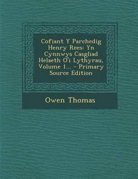 Paperback Cofiant Y Parchedig Henry Rees: Yn Cynnwys Casgliad Helaeth O'i Lythyrau, Volume 1... [Welsh] Book