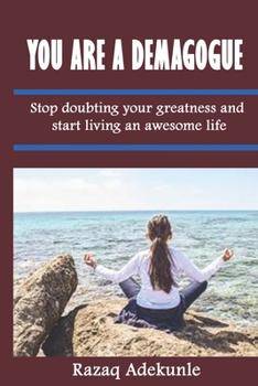 Paperback You are a Demagogue: Stop doubting your greatness and start living an awesome life Book