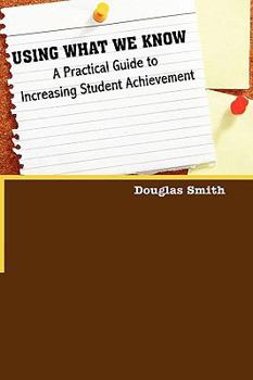 Paperback Using What We Know: A Practical Guide to Increasing Student Achievement Book