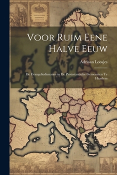 Paperback Voor Ruim Eene Halve Eeuw: De Evangeliedienaren in De Protestantsche Gemeenten Te Haarlem [Dutch] Book