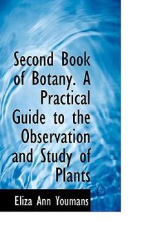 Second Book of Botany a Practical Guide to the Observation and Study of Plants