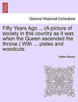 Paperback Fifty Years Ago ... (a Picture of Society in This Country as It Was When the Queen Ascended the Throne.) with ... Plates and Woodcuts. Book