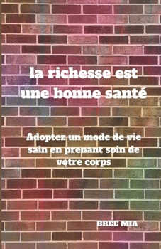 la richesse est une bonne santé: Adoptez un mode de vie sain en prenant soin de votre corps