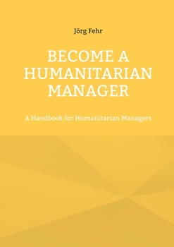 Paperback Become a Humanitarian Manager: A Handbook for Humanitarian Managers Book
