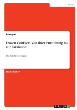 Paperback Frozen Conflicts. Von ihrer Entstehung bis zur Eskalation: Das Beispiel Georgien [German] Book
