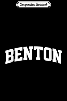Composition Notebook: Benton Vintage Sports Team College Arch  Journal/Notebook Blank Lined Ruled 6x9 100 Pages