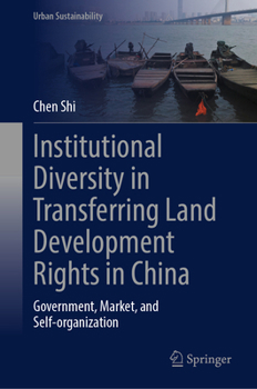 Hardcover Institutional Diversity in Transferring Land Development Rights in China: Government, Market, and Self-Organization Book