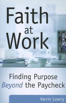 Paperback Faith at Work: Finding Purpose Beyond the Paycheck Book