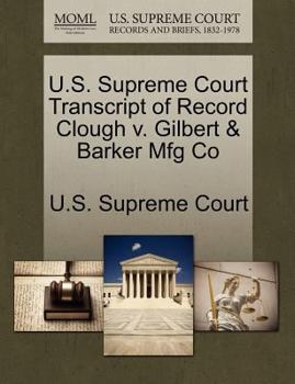Paperback U.S. Supreme Court Transcript of Record Clough V. Gilbert & Barker Mfg Co Book