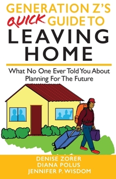 Paperback Generation Z's Quick Guide to Leaving Home: What No One Ever Told You About Planning For The Future Book