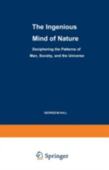 Paperback The Ingenious Mind of Nature: Deciphering the Patterns of Man, Society, and the Universe Book