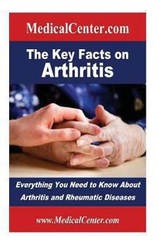 Paperback The Key Facts on Arthritis: Everything You Need to Know About Arthritis and Rheumatic Diseases Book