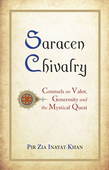 Hardcover Saracen Chivalry: Counsels on Valor, Generosity and the Mystical Quest Book