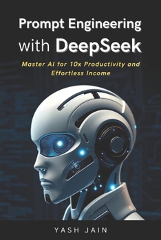 Paperback Prompt Engineering with DeepSeek: Master AI for 10x Productivity and Effortless Income Book