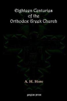 Eighteen Centuries of the Orthodox Greek Church (Classic Reprint)