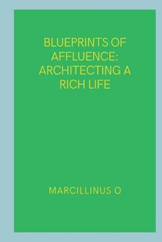 Paperback Blueprints of Affluence: Architecting a Rich Life Book