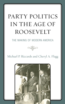 Hardcover Party Politics in the Age of Roosevelt: The Making of Modern America Book