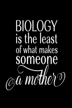 Biology is the least of what makes someone a Mother: Infant Feeding And Baby Diaper Log 6"x9" 91 pages Book