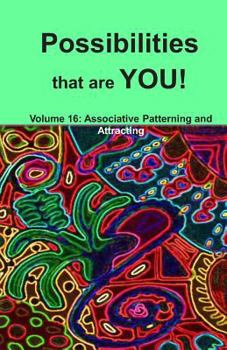 Paperback Possibilities that are YOU!: Volume 16: Associative Patterning and Attracting Book