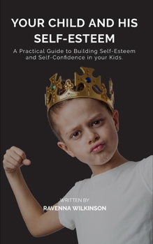 Paperback Your Child and his Self-Esteem Paperback: A Practical Guide to Building Self-Esteem and Self-Confidence in your Kids. Book