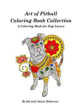 Paperback Art of Pitbull Coloring Book Collection - A Coloring Book for Dog Lovers Book