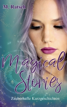 Magical Stories: Zauberhafte Kurzgeschichten (German Edition)