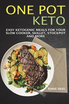 Paperback One Pot Keto: Easy Ketogenic Meals For Your Slow Cooker, Skillet, Stockpot And More Book