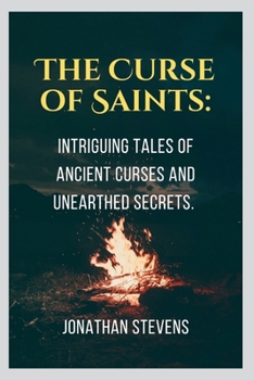 Paperback The Curse of Saints: Intriguing Tales of Ancient Curses and Unearthed Secrets Book